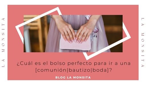 ¿Cuál es el bolso perfecto para ir a una [comunión|bautizo|boda]?